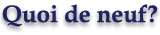 Quoi de neuf?